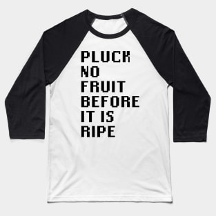 Pluck No Fruit Before It Is Ripe Baseball T-Shirt